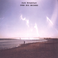 Jack Breakfast : Over Big Bridges