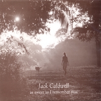 JACK CALDWELL: As Sweet As I Remember You