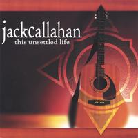 JACK CALLAHAN: This Unsettled Life