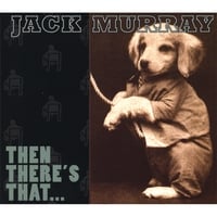 JACK MURRAY: Then There's That...