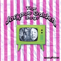 The Jackpot Golden Boys : Sweets and Creeps