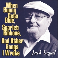 JACK SEGAL: When Sunny Gets Blue, Scarlet Ribbons, And Other Songs I Wrote
