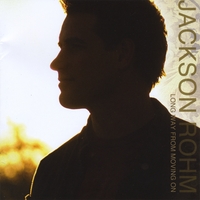 JACKSON ROHM: Long Way From Moving On