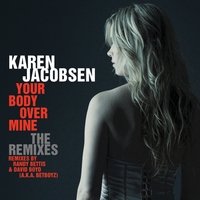 Karen Jacobsen : Your Body Over Mine: The Remixes