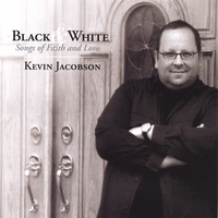 KEVIN JACOBSON: Black & White: Songs of Faith and Love