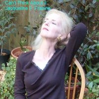 Jacqueline F Frazine : Can't Think About It