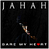 Jahah: Bare My Heart