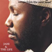 Jahi and The Life : Songs from the Next Level