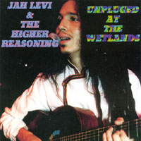 Jah levi & The Higher Reasoning : Unplugged At The Wetlands