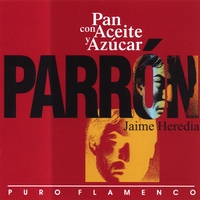 JAIME HEREDÍA 'EL PARRÓN': Pan Con Aceite Y Azúcar