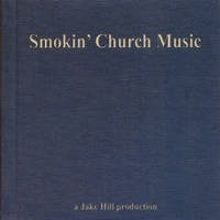 Jake Hill : Smokin' Church Music