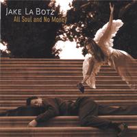 Jake La Botz : All Soul and No Money