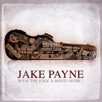 Jake Payne : What The Folk Is Roots Music?