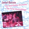 JAMAL BATISTE: Jamal Batiste The Unorthodox Drummer: The First Assemblage