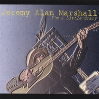JEREMY ALAN MARSHALL: I'm A Little Crazy