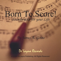 James A. Goins : Born To Score!