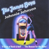 The James Boys and Johnnie Johnson : A Dose of Rock & Roll/The Reason for the Blues