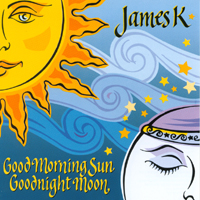 James K : Good Morning Sun Goodnight Moon