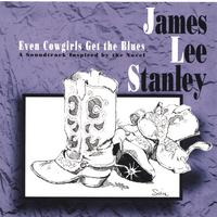 James Lee Stanley : Even Cowgirls Get The Blues