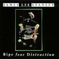 JAMES LEE STANLEY: Ripe Four Distraction