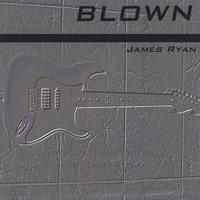 James Ryan : Blown