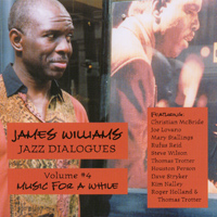 JAMES WILLIAMS: Jazz Dialogues, Volume 4: Music For A While