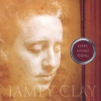 JAMEY CLAY: Every Living Thing