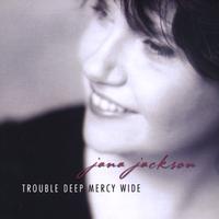 JANA JACKSON: Trouble Deep, Mercy Wide