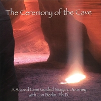 JAN BERLIN, PH.D.: The Ceremony of the Cave - A Sacred Lens Guided Imagery