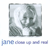 JANE: Close Up and Real