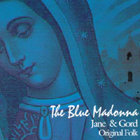 jane & gord : The Blue Madonna