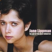 Jane Lippman : The Last of the Great Romantics