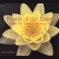 Janet Carol Ryan : Flower of the Heart ~ Meditations, Prayers & Blessings for Heart-centered Living