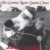 JANET FISHER: I'm Gonna Lasso Santa Claus