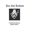 JAN NOT JACKSON: Collected Demos (2000-2004)