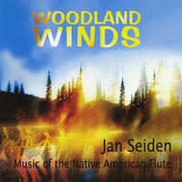 Jan Seiden : WOODLAND WINDS: Music of the Native American Flute