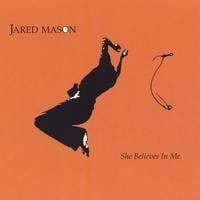 Jared Mason : She Believes In Me