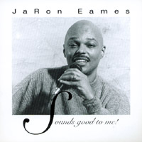 JaRon Eames : Sounds Good To Me!