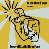 Jason Alan Fuller Presents... Snap! : GrooveHitLatinBluesFunk