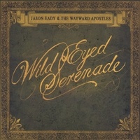 JASON EADY & THE WAYWARD APOSTLES: Wild Eyed Serenade