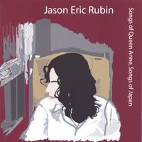 JASON ERIC RUBIN: Songs of Queen Anne, Songs of Japan
