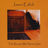 Jason Eslick : The Rooms We Never Use