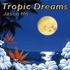JASON HO: Tropic Dreams