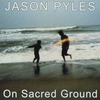JASON PYLES: On Sacred Ground