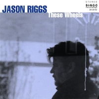 Jason Riggs : These Wheels