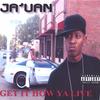 JA'UAN: Get It How Ya Live