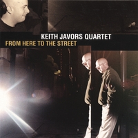 Keith Javors Quartet : From Here To The Street