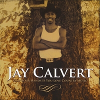 Jay Calvert : Clap Your Hands If You Love Country Music