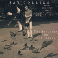 Jay Collins and the Kings County Band : The Songbird and the Pigeon