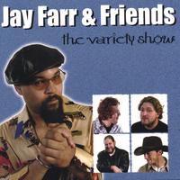 JAY FARR AND FRIENDS: The Variety Show